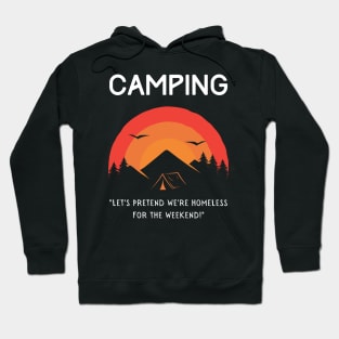 Camping - Let's Pretend to be Homeless for the Weekend! Hoodie